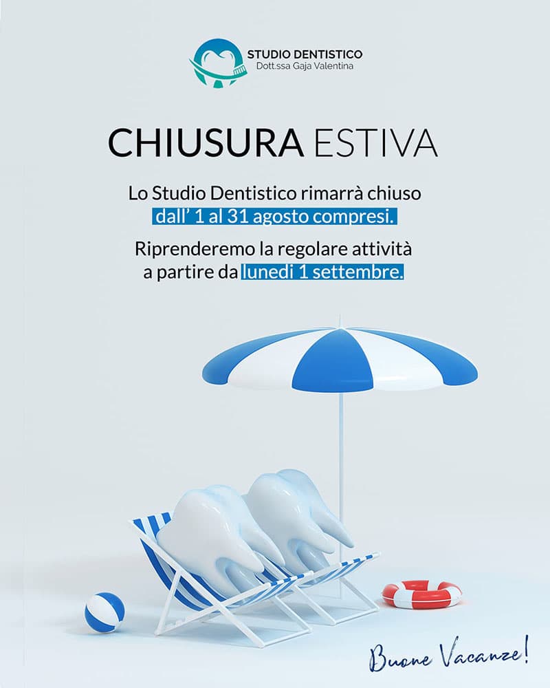 Dottoressa Gaja Valentina Popup Chiusura Estiva - Lo Studio Dentistico rimarrà chiuso dall' 1 al 31 agosto compresi. Riprenderemo la regolare attività a partire da lunedì 1 settembre.